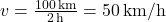 v = \frac{100 \, \text{km}}{2 \, \text{h}} = 50 \, \text{km/h}