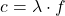 \[ c = \lambda \cdot f \]