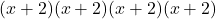 (x + 2)(x + 2)(x + 2)(x + 2)