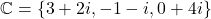 \[ \mathbb{C} = \{3 + 2i, -1 - i, 0 + 4i\} \]