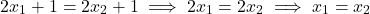 \[ 2x_1 + 1 = 2x_2 + 1 \implies 2x_1 = 2x_2 \implies x_1 = x_2 \]