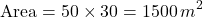 \[ \text{Area} = 50 \times 30 = 1500 \, m^2 \]