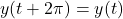 \[ y(t + 2\pi) = y(t) \]