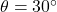 \theta = 30^\circ