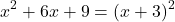 \[ x^2 + 6x + 9 = (x + 3)^2 \]