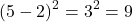 \[ (5 - 2)^2 = 3^2 = 9 \]