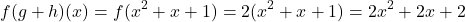 \[ f(g + h)(x) = f(x^2 + x + 1) = 2(x^2 + x + 1) = 2x^2 + 2x + 2 \]