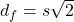 d_f = s\sqrt{2}