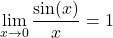 \[ \lim_{x \to 0} \frac{\sin(x)}{x} = 1 \]