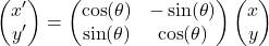 \[ \begin{pmatrix} x' \\ y' \end{pmatrix} = \begin{pmatrix} \cos(\theta) & -\sin(\theta) \\ \sin(\theta) & \cos(\theta) \end{pmatrix} \begin{pmatrix} x \\ y \end{pmatrix} \]