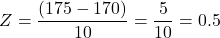 \[ Z = \frac{(175 - 170)}{10} = \frac{5}{10} = 0.5 \]