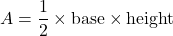 \[ A = \frac{1}{2} \times \text{base} \times \text{height} \]