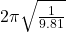 2\pi \sqrt{\frac{1}{9.81}}