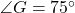 \angle G = 75^\circ