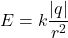 \[ E = k \frac{|q|}{r^2} \]