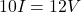 \[ 10I = 12V \]