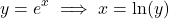 \[ y = e^x \implies x = \ln(y) \]