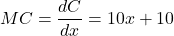 \[ MC = \frac{dC}{dx} = 10x + 10 \]