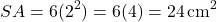 \[ SA = 6(2^2) = 6(4) = 24 \, \text{cm}^2 \]