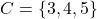 C = \{3, 4, 5\}