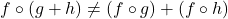 \[ f \circ (g + h) \neq (f \circ g) + (f \circ h) \]