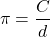 \[ \pi = \frac{C}{d} \]