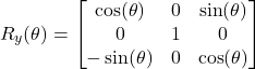 \[ R_y(\theta) = \begin{bmatrix} \cos(\theta) & 0 & \sin(\theta) \\ 0 & 1 & 0 \\ -\sin(\theta) & 0 & \cos(\theta) \end{bmatrix} \]