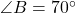 \angle B = 70^\circ