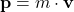 \[ \mathbf{p} = m \cdot \mathbf{v} \]