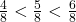 \frac{4}{8} < \frac{5}{8} < \frac{6}{8}