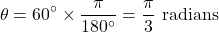 \[ \theta = 60^\circ \times \frac{\pi}{180^\circ} = \frac{\pi}{3} \text{ radians} \]