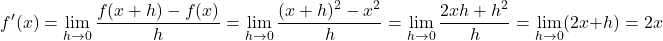 \[ f'(x) = \lim_{h \to 0} \frac{f(x+h) - f(x)}{h} = \lim_{h \to 0} \frac{(x+h)^2 - x^2}{h} = \lim_{h \to 0} \frac{2xh + h^2}{h} = \lim_{h \to 0} (2x + h) = 2x \]