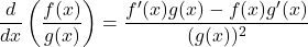 \[ \frac{d}{dx}\left(\frac{f(x)}{g(x)}\right) = \frac{f'(x)g(x) - f(x)g'(x)}{(g(x))^2} \]