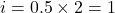 \[ i = 0.5 \times 2 = 1 \]