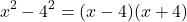 \[ x^2 - 4^2 = (x - 4)(x + 4) \]