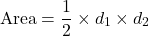 \[ \text{Area} = \frac{1}{2} \times d_1 \times d_2 \]