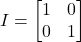 \[ I = \begin{bmatrix} 1 & 0 \\ 0 & 1 \end{bmatrix} \]