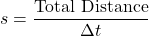 \[ s = \frac{\text{Total Distance}}{\Delta t} \]