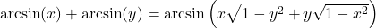 \arcsin(x) + \arcsin(y) = \arcsin\left(x\sqrt{1-y^2} + y\sqrt{1-x^2}\right)