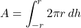 \[ A = \int_{-r}^{r} 2\pi r \, dh \]