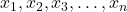 x_1, x_2, x_3, \ldots, x_n