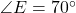 \angle E = 70^\circ