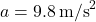 a = 9.8 \, \text{m/s}^2