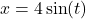 x = 4\sin(t)