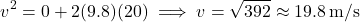 \[ v^2 = 0 + 2(9.8)(20) \implies v = \sqrt{392} \approx 19.8 \, \text{m/s} \]