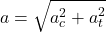 \[ a = \sqrt{a_c^2 + a_t^2} \]