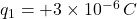 q_1 = +3 \times 10^{-6} \, C