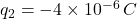 q_2 = -4 \times 10^{-6} \, C