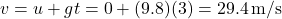 \[ v = u + gt = 0 + (9.8)(3) = 29.4 \, \text{m/s} \]