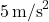 5 \, \text{m/s}^2